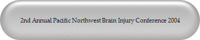 2nd Annual Pacific Northwest Brain Injury Conference 2004